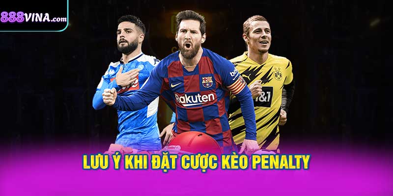 Những Điều Cần Lưu Ý Khi Đặt Cược Kèo Penalty